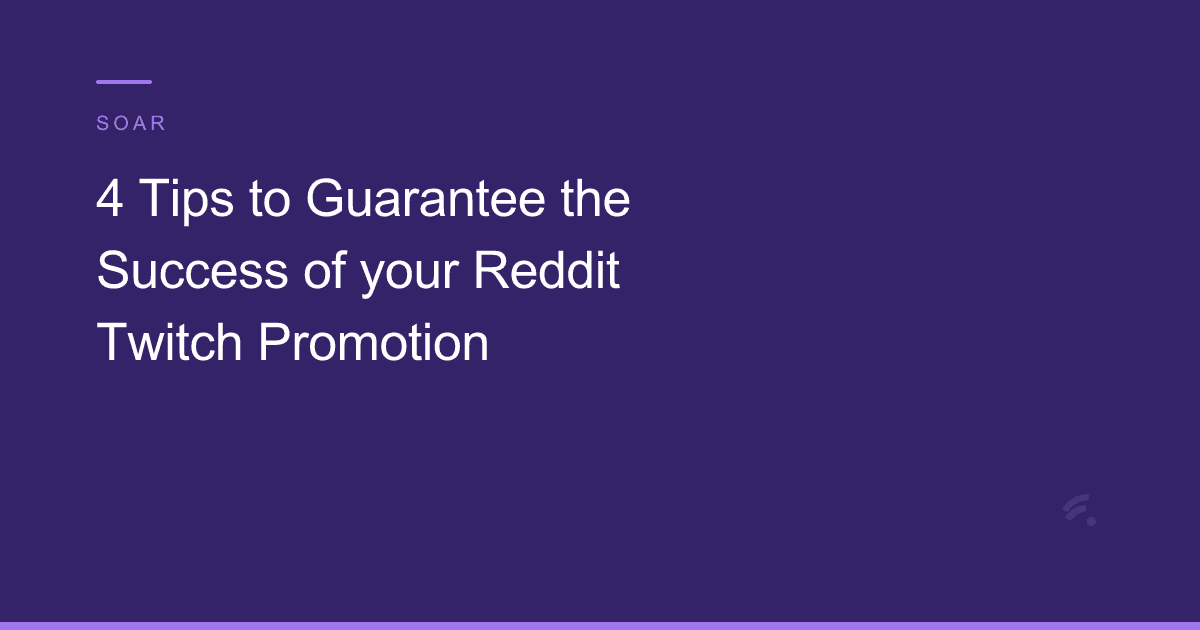 4 Tips to Guarantee the Success of your Reddit Twitch Promotion