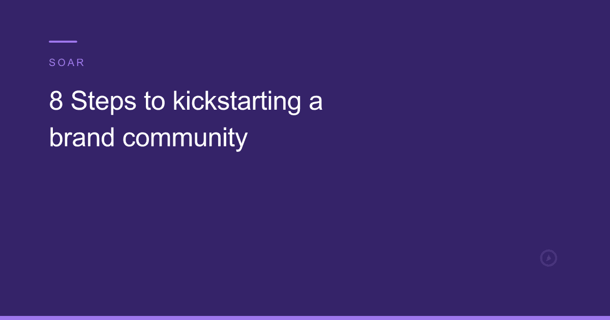 8 Steps to kickstarting a brand community