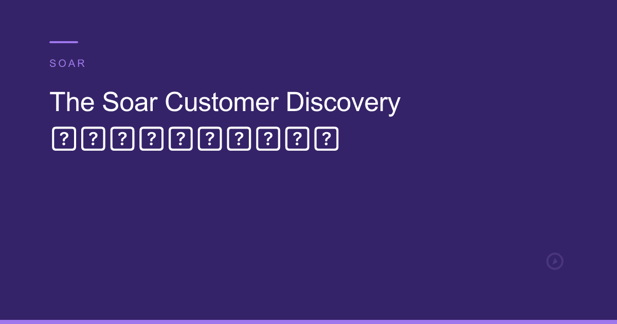 The Soar Customer Discovery Playbook π