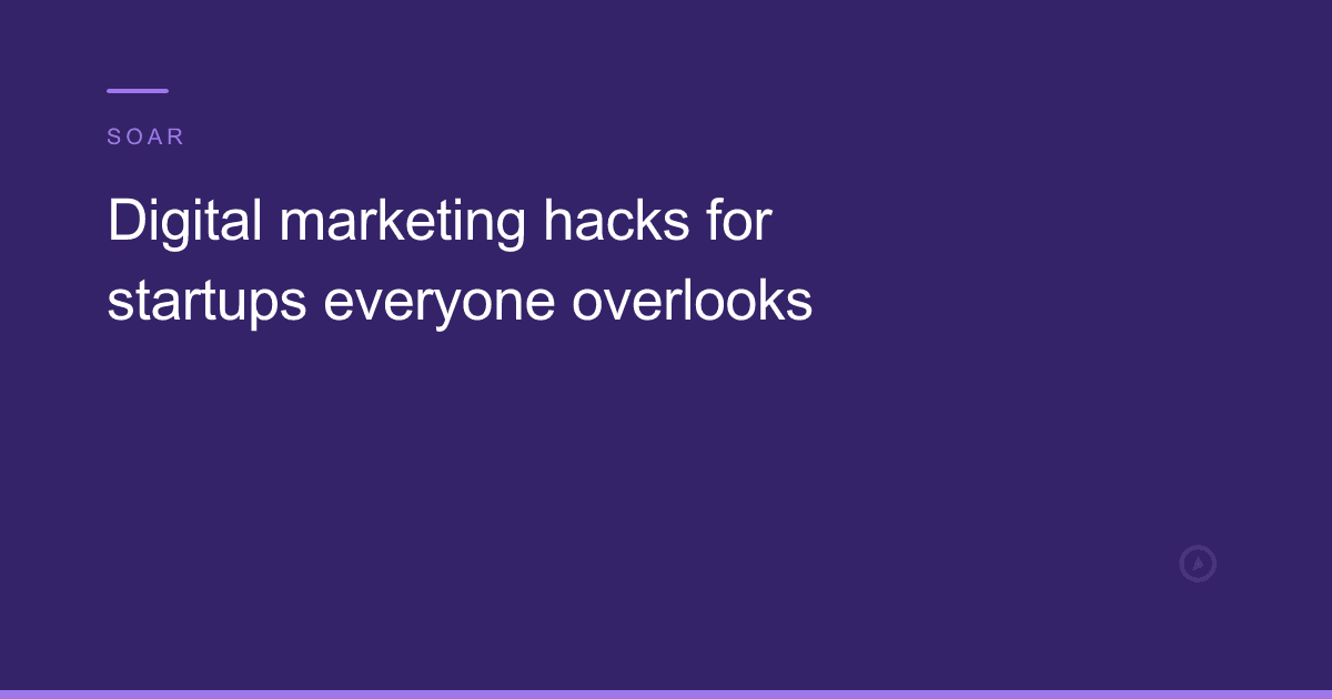 Digital marketing hacks for startups everyone overlooks
