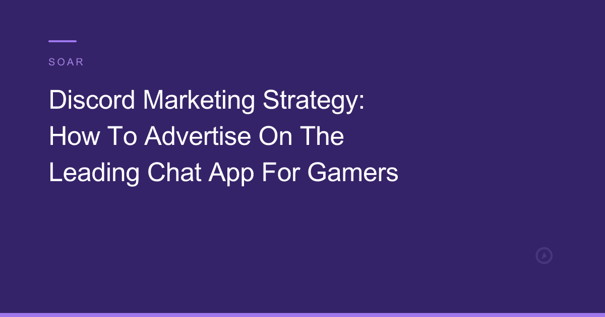 Discord Marketing Strategy: How To Advertise On The Leading Chat App For Gamers
