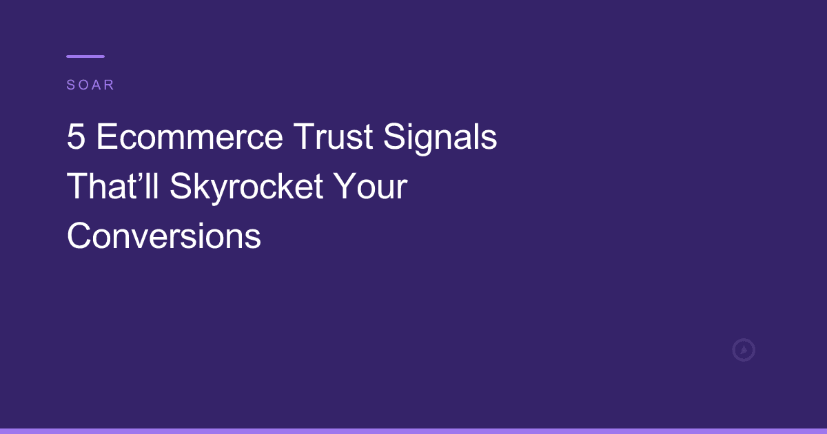 5 Ecommerce Trust Signals That’ll Skyrocket Your Conversions