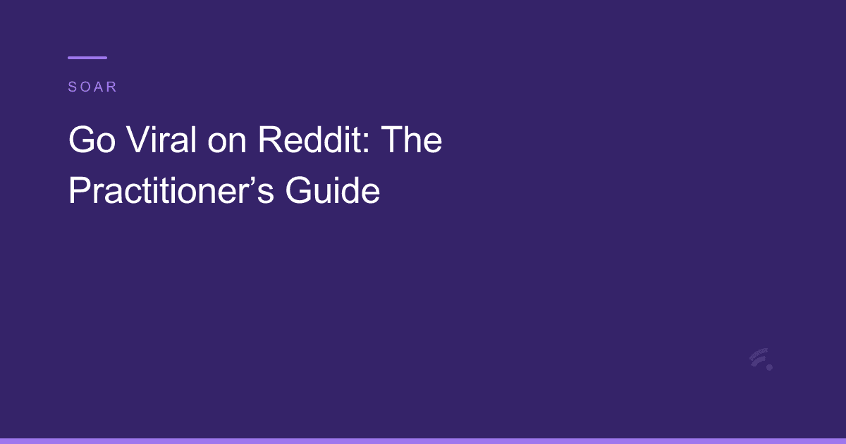 Go Viral on Reddit: The Practitioner’s Guide