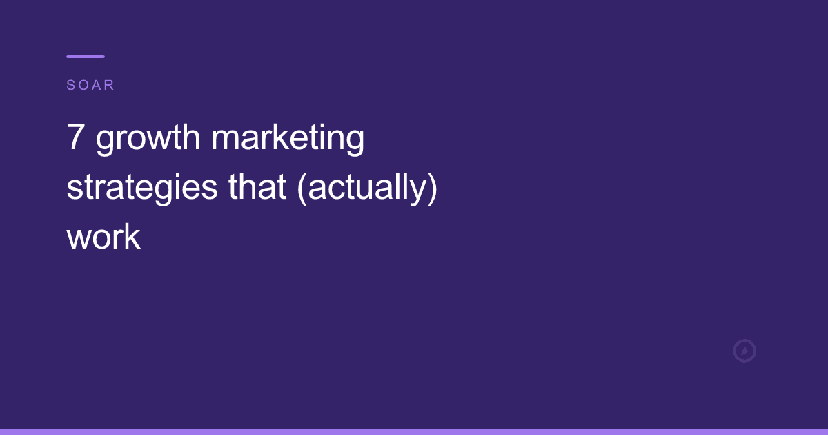 7 growth marketing strategies that (actually) work