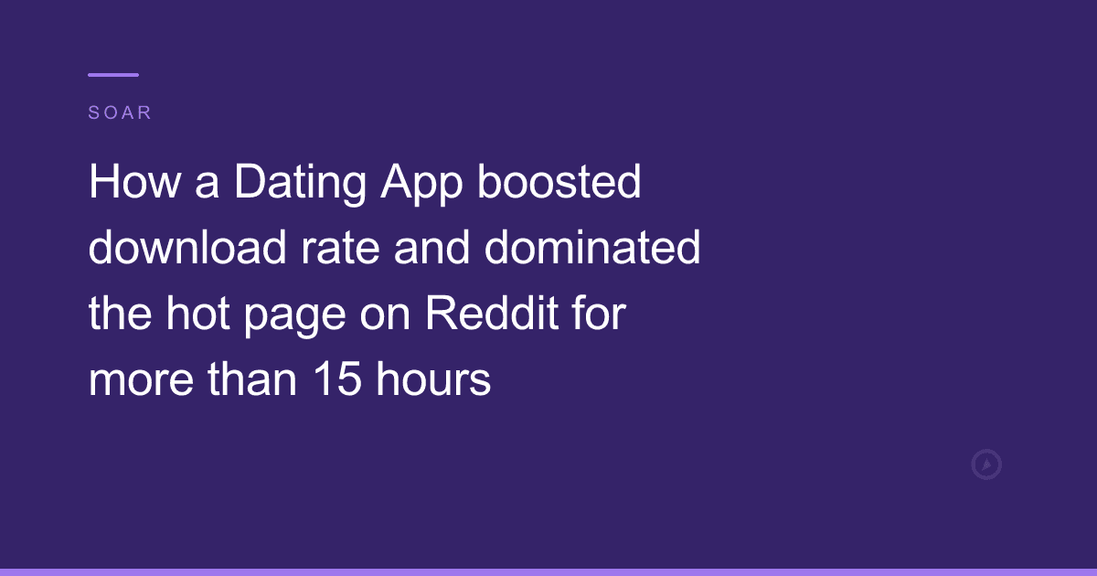 How a Dating App boosted download rate and dominated the hot page on Reddit for more than 15 hours