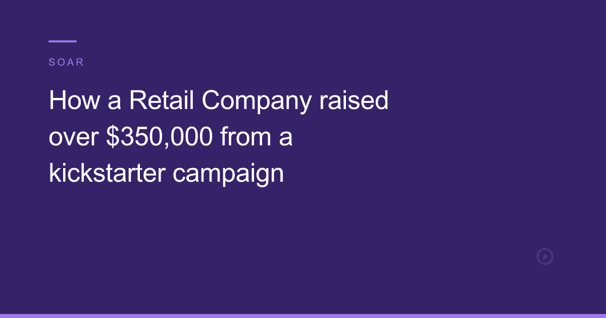 How a Retail Company raised over $350,000 from a kickstarter campaign