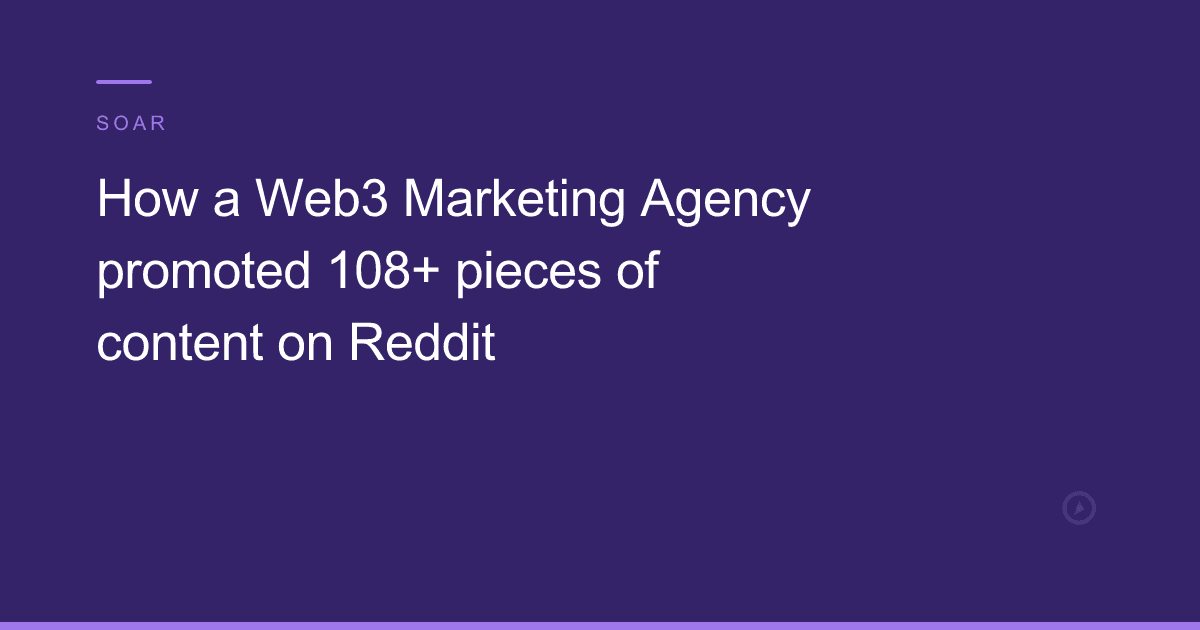 How a Web3 Marketing Agency promoted 108+ pieces of content on Reddit