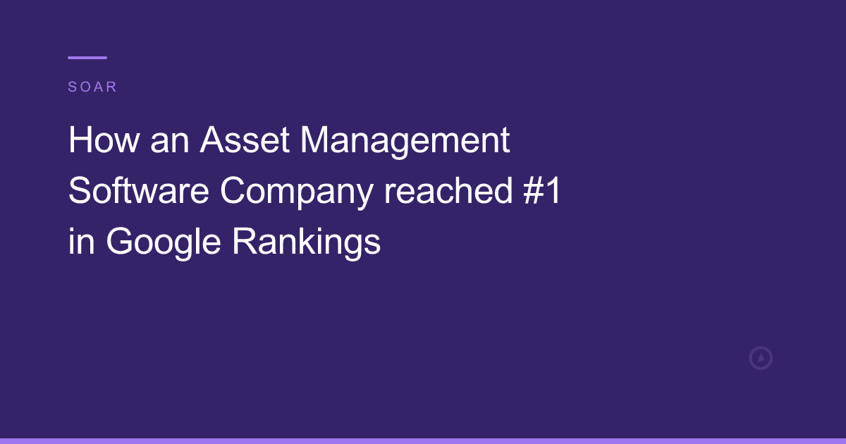 How an Asset Management Software Company reached #1 in Google Rankings