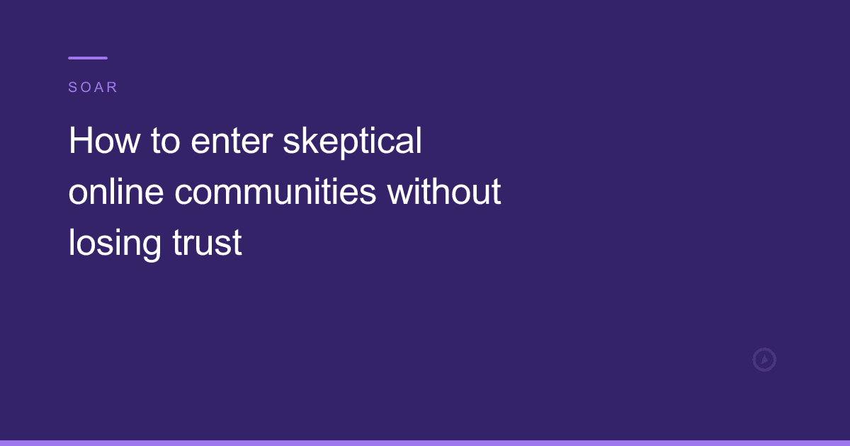 How to enter skeptical online communities without losing trust