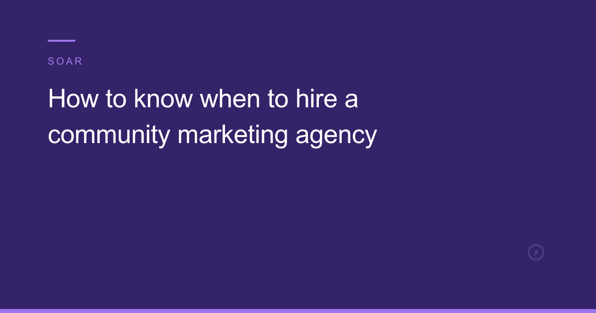 How to know when to hire a community marketing agency