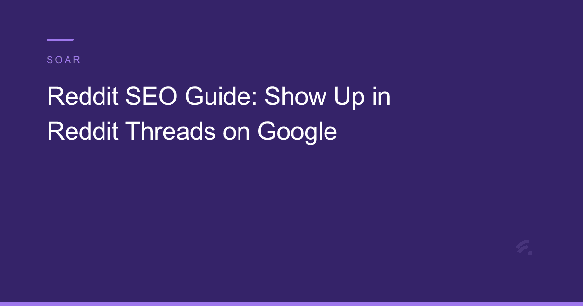 Reddit SEO Guide: Show Up in Reddit Threads on Google