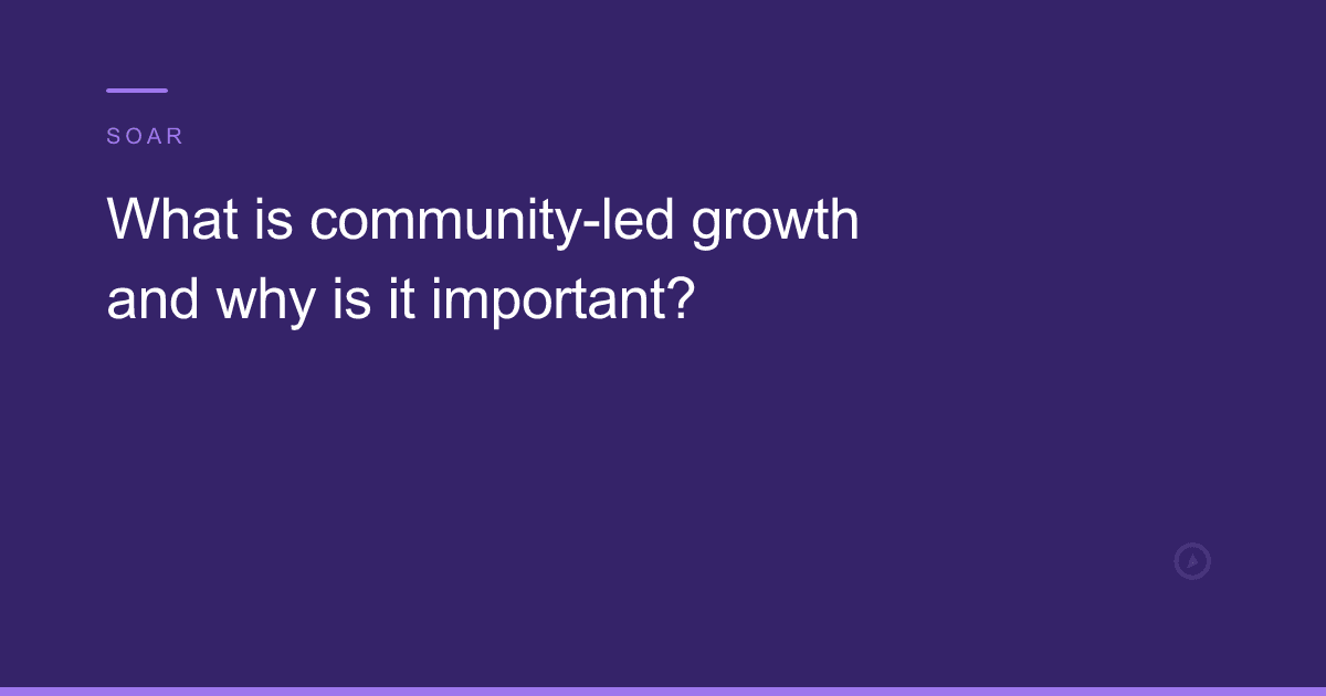 What is community-led growth and why is it important?